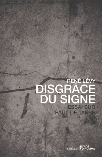 René Levy - Disgrâce du signe - Essai sur Paul de Tarse.