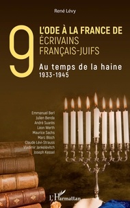 René Lévy - L'ode à la France de neuf écrivains français-juifs - Au temps de la haine (1933-1945).