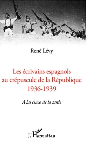 René Lévy - Les écrivains espagnols au créspuscule de la République (1936-1939) - A las cinco de la tarde.