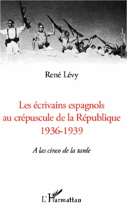 Les écrivains espagnols au créspuscule de la République (1936-1939)