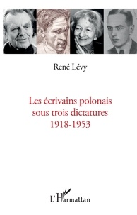 René Lévy - Les écrivains polonais sous trois dictatures 1918-1953.