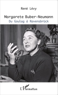 René Lévy - Margarete Buber-Neumann - Du Goulag à Ravensbrück.