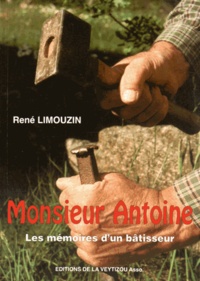 René Limouzin - Monsieur Antoine - Les mémoires d'un bâtisseur.