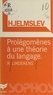 René Lindekens et Christian de Rabaudy - Hjelmslev - Prolégomènes à une théorie du langage.
