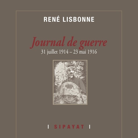 Rene Lisbonne - Journal de Guerre (31 juillet 1914 – 23 mai 1916).