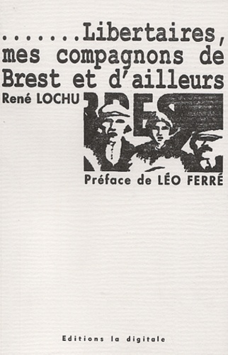 René Lochu - Libertaires, mes compagnons de Brest et d'ailleurs.