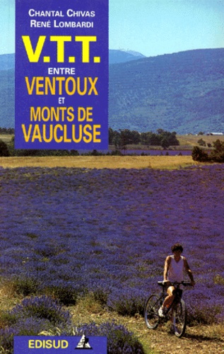 René Lombardi et Chantal Chivas - Vtt Entre Ventoux Et Monts De Vaucluse. Le Mont Ventoux, Le Plateau De Vaucluse, Les Dentelles De Montmirail, Le Pays De Sault.