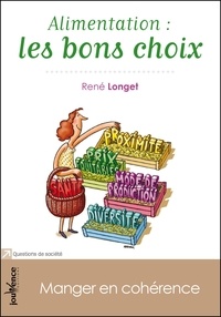René Longet - Alimentation : les bons choix - Manger en cohérence.