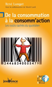 René Longet - De la consommation à la consomm'action - Les coûts cachés du quotidien.