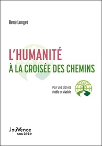 René Longet - L'humanité à la croisée des chemins - Pour une planète viable et durable.