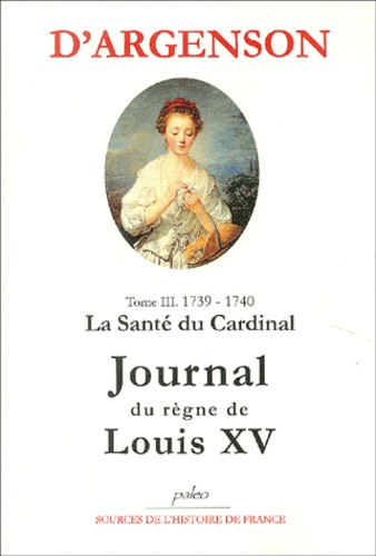 René-Louis d' Argenson - Journal du règne de Louis XV - Tome 3, La santé du Cardinal (1739-1740).