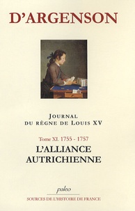 René-Louis d' Argenson - Journal du règne de Louis XV - Tome 11, L'alliance autrichienne (1755-1757).
