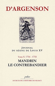 René-Louis d' Argenson - Journal du règne du Louis XV - Tome 10, Mandrin le contrebandier (1754-1755).