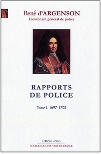 René-Louis d' Argenson - Rapports de police - Tome 1, (1697-1702).
