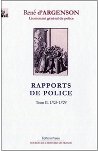 René-Louis d' Argenson - Rapports de police - Tome 2, (1703-1709).
