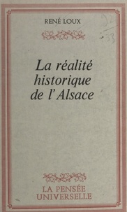 René Loux - La réalité historique de l'Alsace.