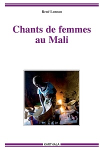 René Luneau - Chants de femmes au Mali.