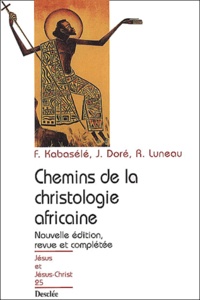 René Luneau et François Kabasélé - Chemins De La Christologie Africaine. Edition 2001.