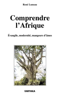 Comprendre L'Afrique. Evangile, Modernite, Mangeurs D'Ame