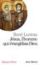 René Luneau - Jésus, l'homme qui évangélisa Dieu.