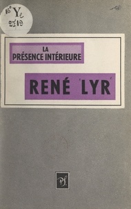 René Lyr - La présence intérieure.