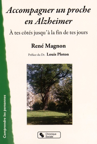 René Magnon - Accompagner un proche en Alzheimer - A tes côtés jusqu'à la fin de tes jours.