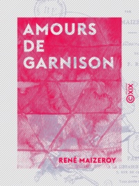 René Maizeroy - Amours de garnison.