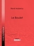 René Maizeroy et  Ligaran - Le Boulet.