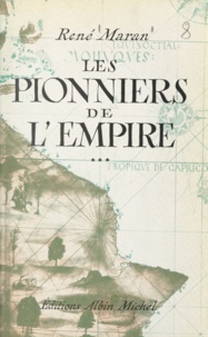 René Maran - Les pionniers de l'Empire - André Brüe, Joseph-François Dupleix, René Madec, Pigneaux de Behaine.