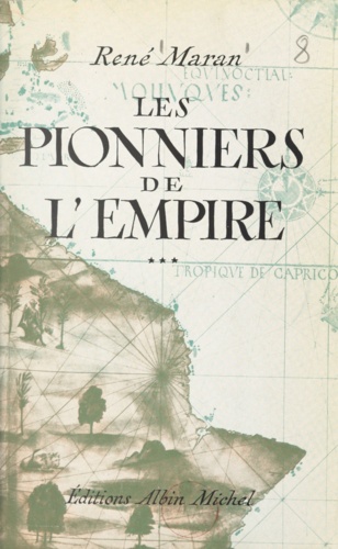 Les pionniers de l'Empire. André Brüe, Joseph-François Dupleix, René Madec, Pigneaux de Behaine