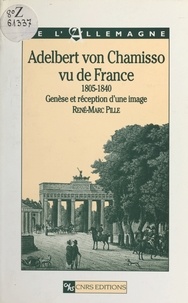 René-Marc Pille - Adelbert von Chamisso vu de France, 1805-1840 : genèse et réception d'une image.