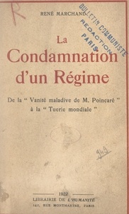 René Marchand - La condamnation d'un régime - De la "vanité maladive de M. Poincaré" à la tuerie mondiale".