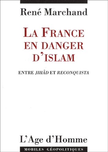 René Marchand - La France en danger d'islam. - Entre Jihâd et Reconquista.