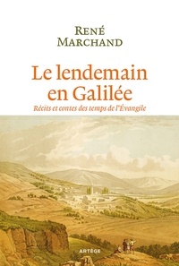 René Marchand - Le lendemain en Galilée - Récits et contes des temps de lÉvangile.