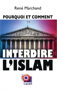 René Marchand - Pourquoi et comment interdire l'islam.