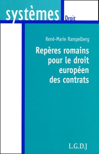 René-Marie Rampelberg - Repères romains pour le droit européen des contrats - Variations sur les thèmes antiques.