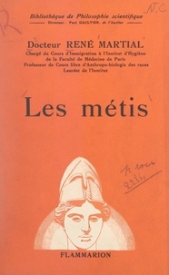 René Martial et Paul Gaultier - Les Métis - Nouvelle étude sur les migrations, le mélange des races, le métissage, la retrempe de la race française et la révision du code de la famille.