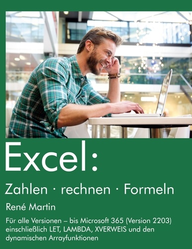 René Martin - Excel: Zahlen rechnen Formeln - Formeln, Berechnungen und Verknüpfungen in Excel.