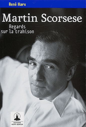 René Marx - Martin Scorsese - Regards sur la trahison.