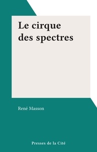 René Masson - Le cirque des spectres.