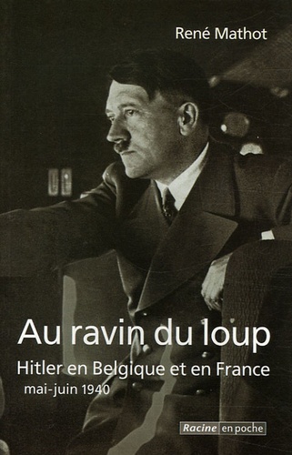 René Mathot - Au ravin du loup - Hitler en Belgique et en France, mai-juin 1940.