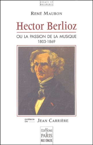 René Maubon - Hector Berlioz ou la passion de la musique - 1803-1869.