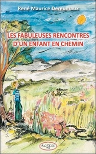 René maurice Dereumaux - Les fabuleuses rencontres d'un.
