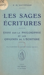 René Maurice Gattefosse et G. Georgel - Les sages écritures - Essai sur la philosophie et les origines de l'écriture.