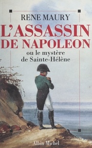 René Maury - L'assassin de Napoléon - Ou Le mystère de Sainte-Hélène.