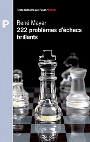 René Mayer - 222 problèmes d'échecs brillants.