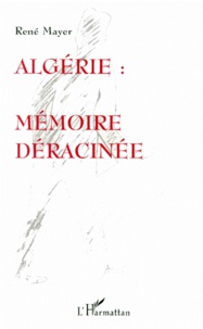 René Mayer - Algérie - Mémoire déracinée.
