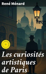 Les curiosités artistiques de Paris