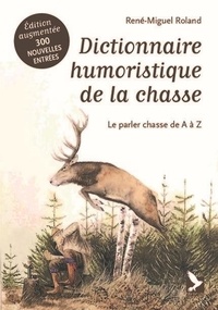 René-Miguel Roland - Dictionnaire humoristique de la chasse - Le parler chasse de A à Z.
