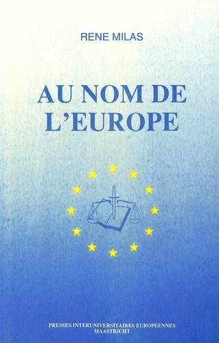 Rene Milas - Au nom de l'Europe - La sanction dans l'ordre juridique communautaire.
